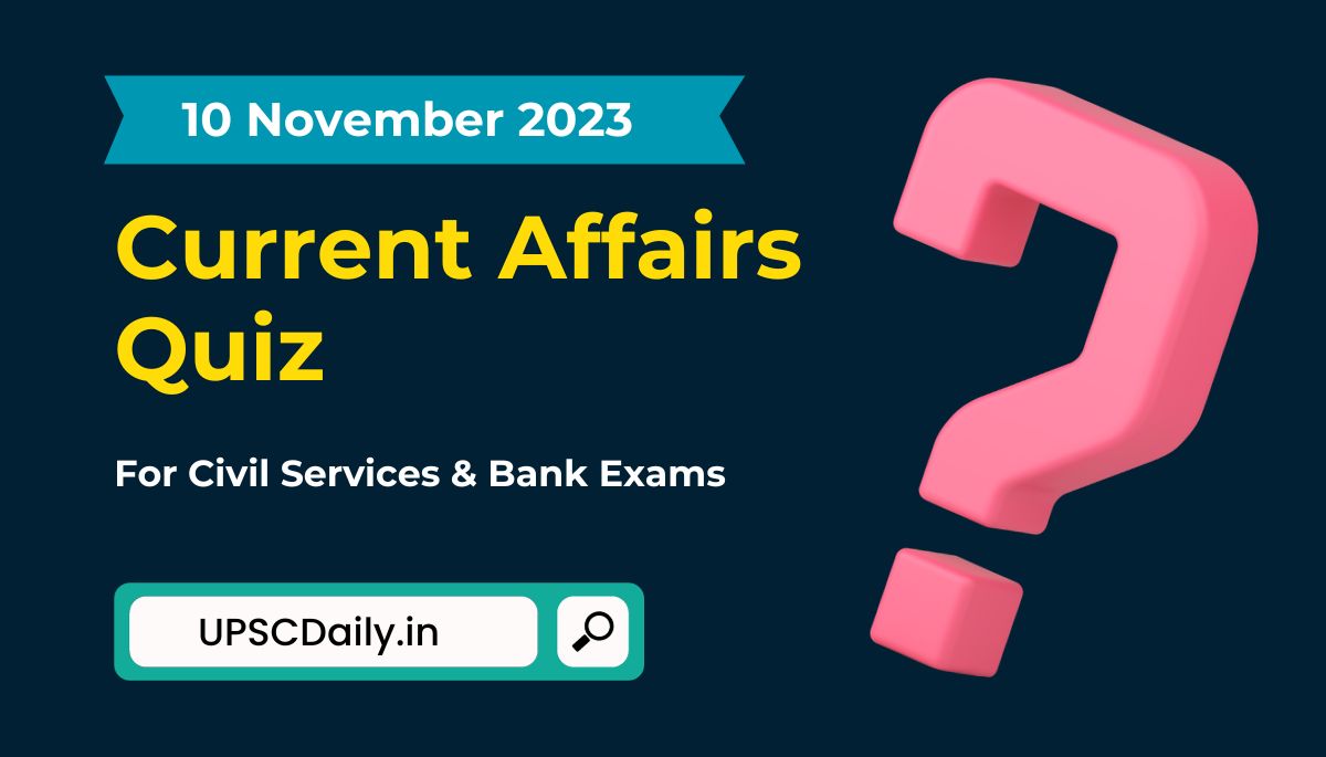 Current Affairs Quiz 10 November 2023