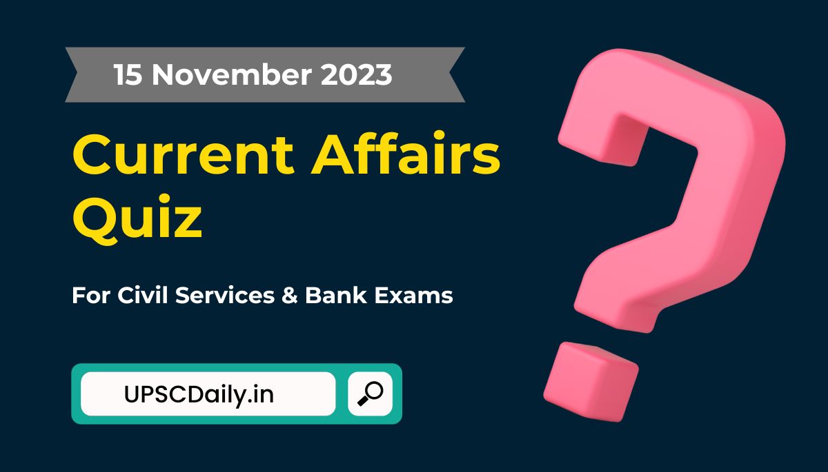 Current Affairs Quiz 15 November 2023