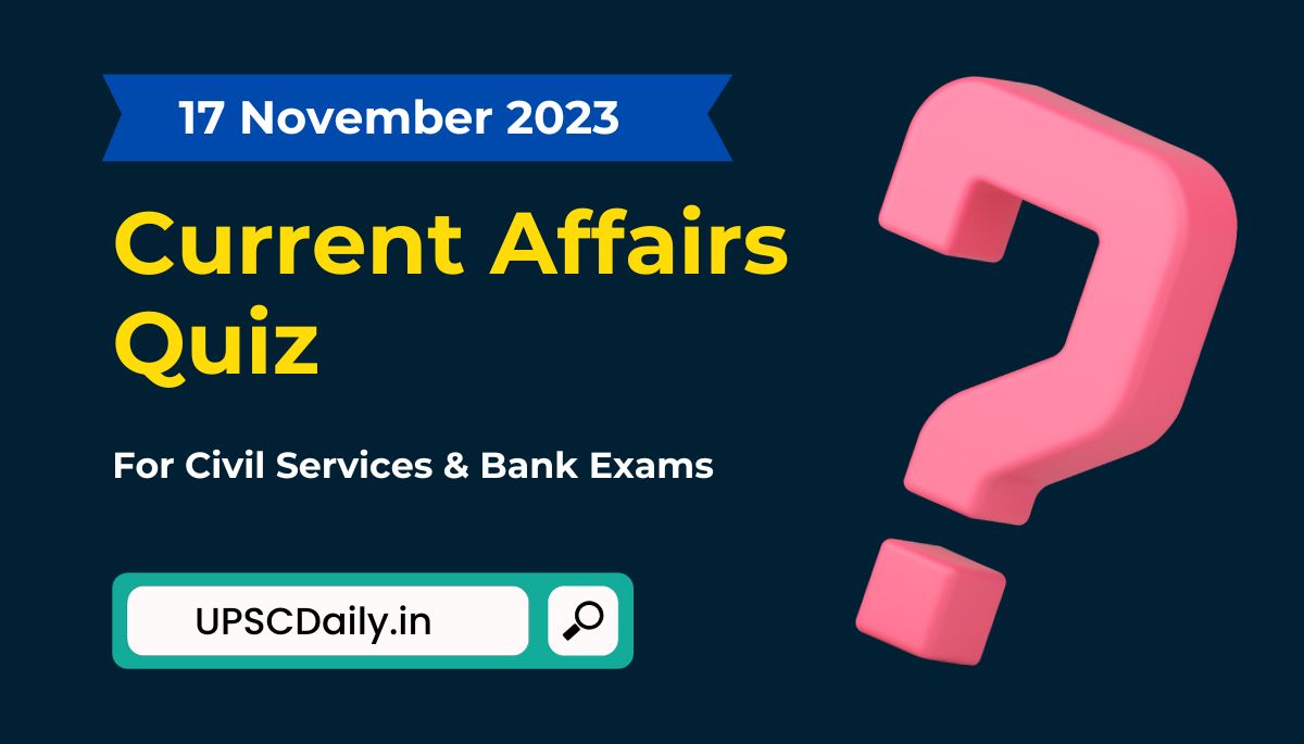 Current Affairs Quiz 17 November 2023