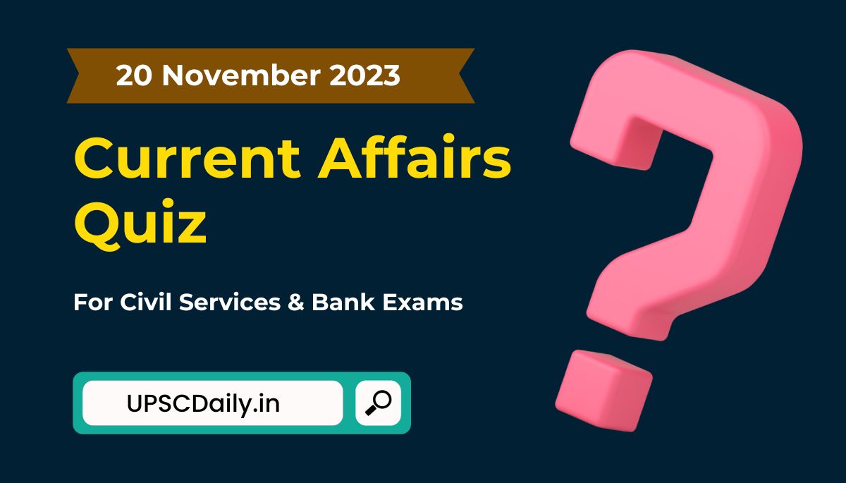 Current Affairs Quiz 20 November 2023